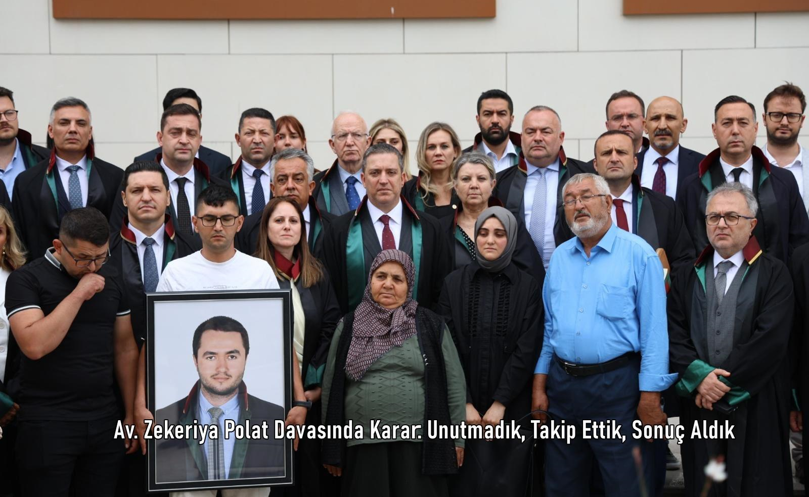 Av. Zekeriya Polat Davasında Karar: Unutmadık, Takip Ettik, Sonuç Aldık