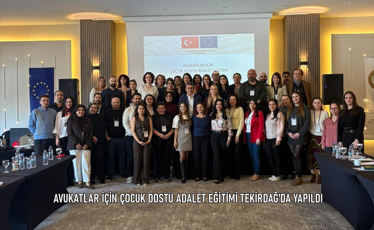AVUKATLAR İÇİN ÇOCUK DOSTU ADALET EĞİTİMİ TEKİRDAĞ