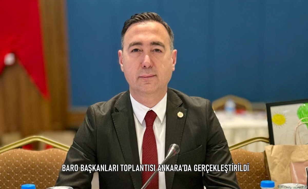 BARO BAŞKANLARI TOPLANTISI ANKARA’DA GERÇEKLEŞTİRİLDİ