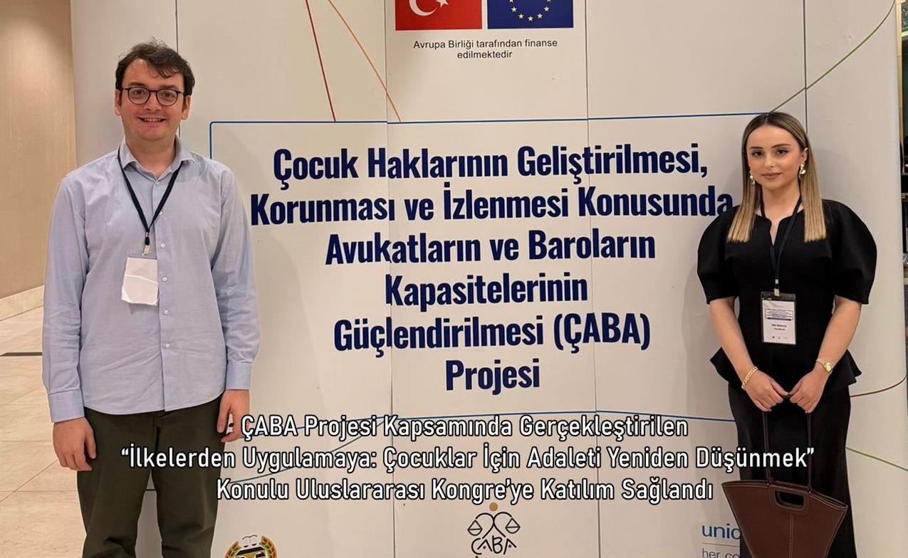 ÇABA Projesi Kapsamında Gerçekleştirilen  “İlkelerden Uygulamaya: Çocuklar İçin Adaleti Yeniden Düşünmek” Konulu Uluslararası Kongre’ye Katılım Sağlandı
