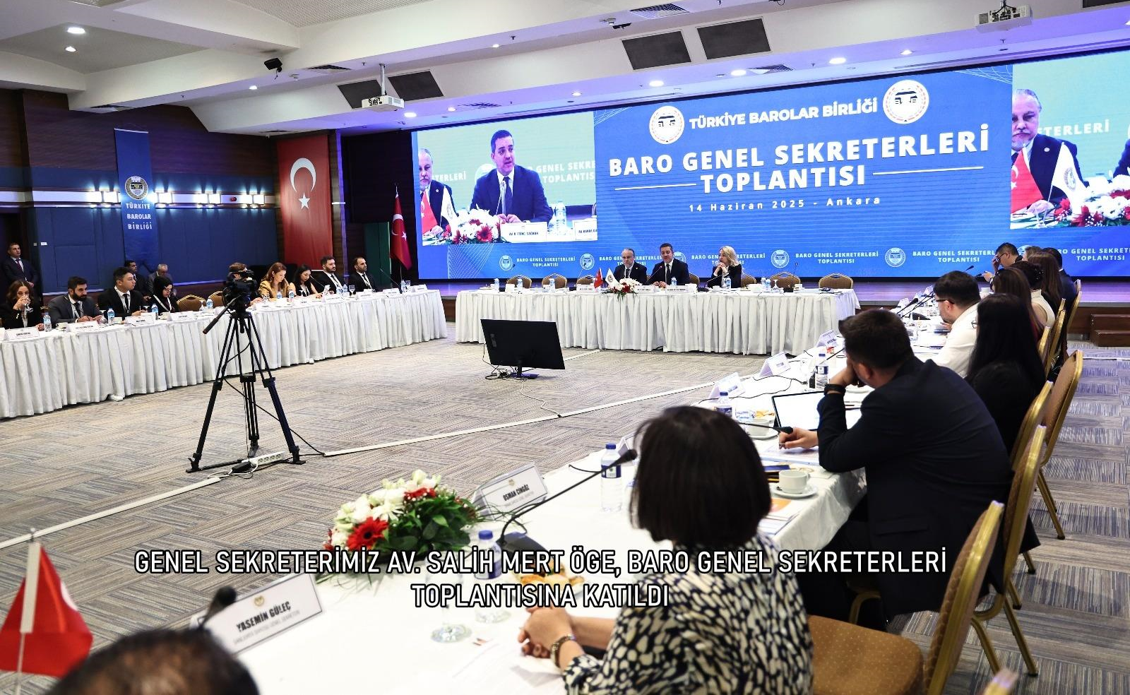 GENEL SEKRETERİMİZ AV. SALİH MERT ÖGE, BARO GENEL SEKRETERLERİ TOPLANTISINA KATILDI