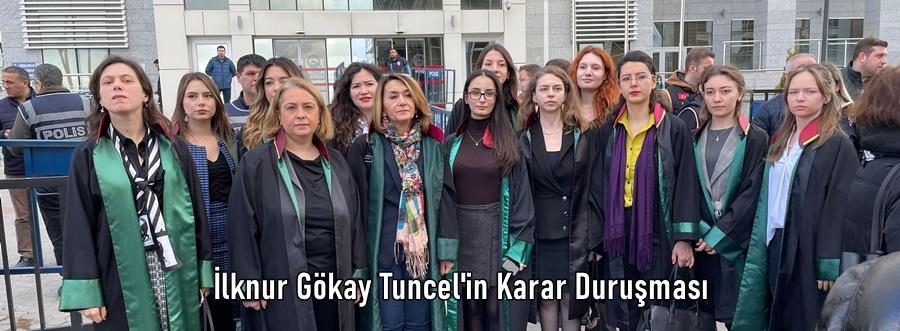 İlknur Gökay Tuncel'in Karar Duruşmasına Katıldık
